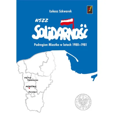NSZZ Solidarno�� Podregion Miastko 1980-1981 - �ukasz  Szkwarek