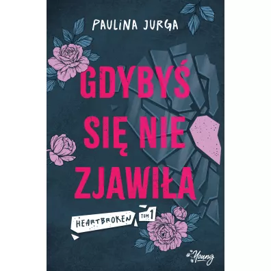 Gdyby� si� nie zjawi�a. Heartbroken. Tom 1 - Paulina Jurga