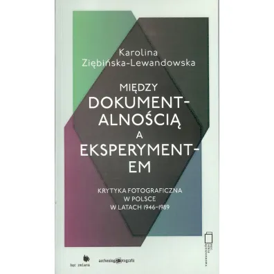 Mi�dzy dokumentalno�ci� a eksperymentem - Karolina Zi�bi�ska-Lewandowska