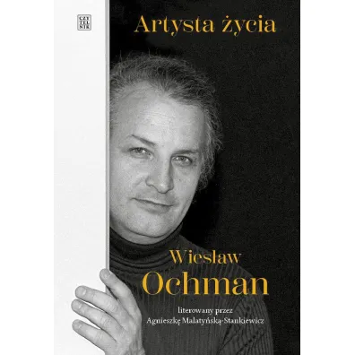 Artysta �ycia. Wies�aw Ochman - Agnieszka Malaty�ska-Stankiewicz
