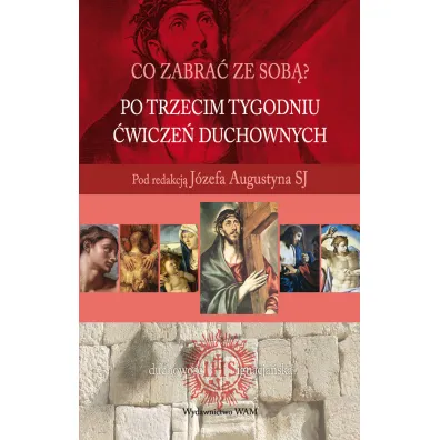 Co zabra� ze sob�? Po trzecim tygodniu �wicze� duchownych - J�zef Augustyn