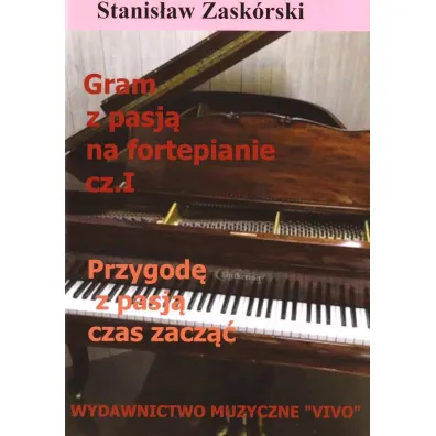 Przygod� z pasj� czas zacz��. Gram z pasj� na fortepianie. Cz�� 1 - Stanis�aw  Zask�rski