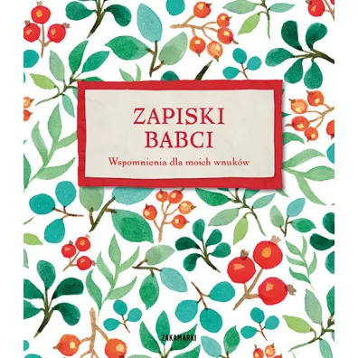 Zapiski babci. Wspomnienia dla moich wnukw
