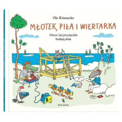 M�otek, pi�a i wiertarka. Owca i jej przyjaciele buduj� dom