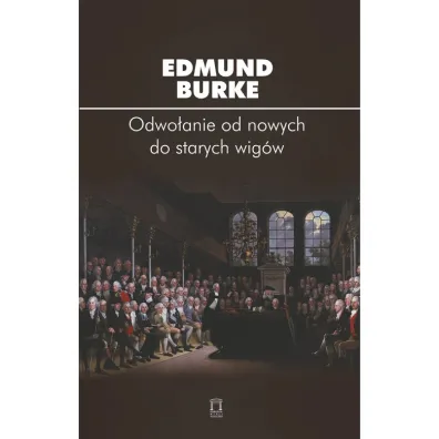 Odwo�anie od nowych do starych wig�w - Burke Edmund