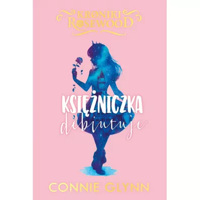 Ksi�niczka debiutuje. Kroniki Rosewood. Tom 2 - Connie  Glynn