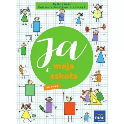 Ja i moja szko�a na nowo. My�l� i licz�. �wiczenia dodatkowe dla klasy 2 - Justyna Kubicka, Marzena Czarnowska-Mazurek