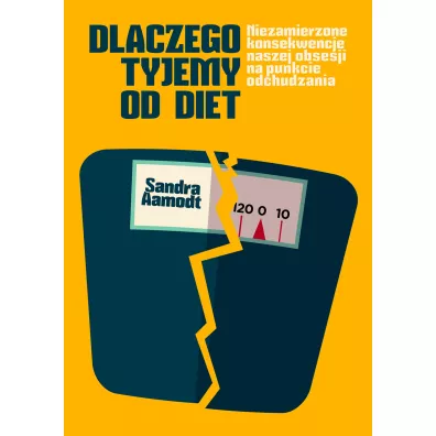 Dlaczego Tyjemy Od Diet Niezamierzone Konsek. Obsesji Na P. Odch - Sandra Aamodt
