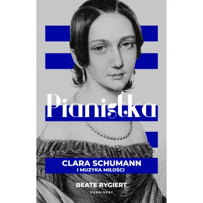 Pianistka. Clara Schumann i muzyka mi�o�ci - Beate Rygiert