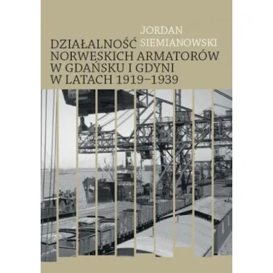 Materia�y �r�d�owe do dzia�alno�ci norweskich armator�w w Gda�sku i Gdyni w latach 1919-1939 - Jordan  Siemianowski