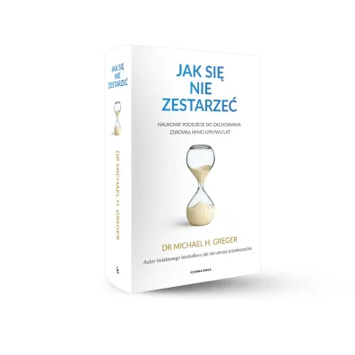 Jak si� nie zestarze�. Naukowe podej�cie do zachowania zdrowia mimo up�ywu lat