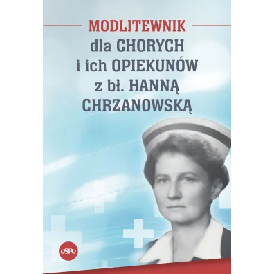 Modlitewnik dla chorych i ich opiekun�w z Hann� Chrzanowsk� - Magda  K�dzierska-Zaporowska Oprac
