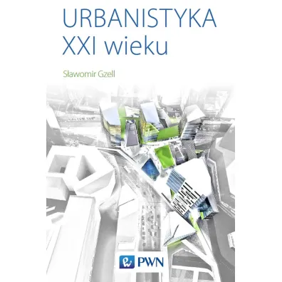 Urbanistyka XXI wieku - S�awomir Gzell