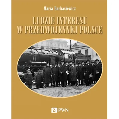Ludzie interesu w przedwojennej Polsce. Przedsi�biorcy, filantropi, kapitali�ci - Maria Barbasiewicz