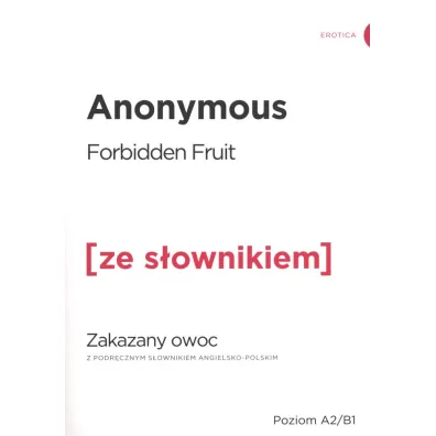 Forbidden Fruit. Zakazany owoc z podr�cznym s�ownikiem angielsko-polskim. Poziom A2/B1 - Anonymous