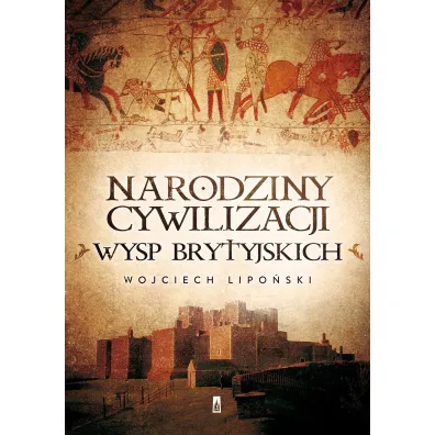 Narodziny cywilizacji Wysp Brytyjskich - Wojciech Lipo�ski