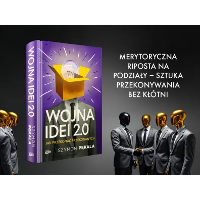 Wojna Idei 2.0. Jak przekona� przekonanych?