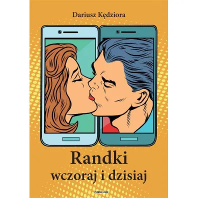 Randki wczoraj i dzisiaj - Dariusz  K�dziora