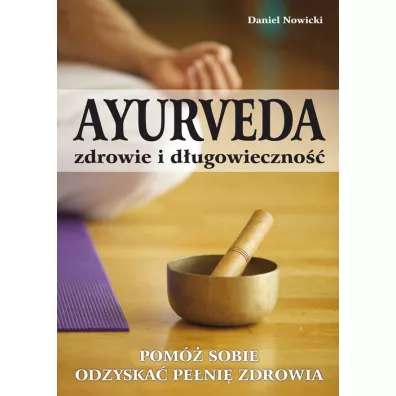 Ayurveda. Zdrowie i dugowieczno - Daniel Nowicki