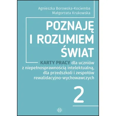 Poznaj� i rozumiem �wiat cz�� 2 Karty pracy dla uczni�w z niepe�nosprawno�ci� intelektualn� dla przedszkoli i zespo��w rewalidacyjno-wychowawczych
