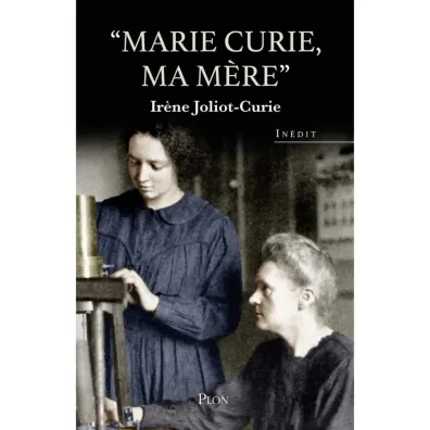 LF Joliot-Curie. Marie Curie ma mere - Irene Joliot-Curie