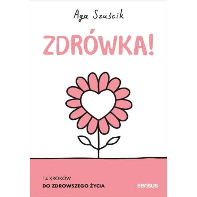 Zdr�wka! 14 krok�w do zdrowszego �ycia - Aga Szu�cik