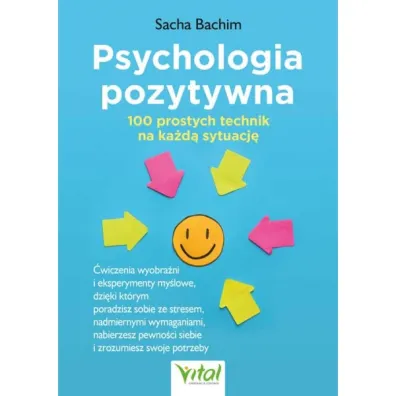 Psychologia pozytywna. 100 prostych technik na ka�d� sytuacj� - Sacha Bachim