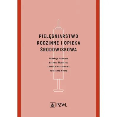 Piel�gniarstwo rodzinne i opieka �rodowiskowa - Barbara �lusarska, Ludmi�a Marcinowicz, Katarzyna Kocka