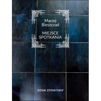 Miejsce spotkania - Maciej Bieszczad