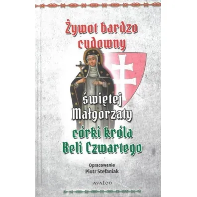 �ywot bardzo cudowny �wi�tej Ma�gorzaty c�rki kr�la Beli Czwartego - Piotr Stefaniak