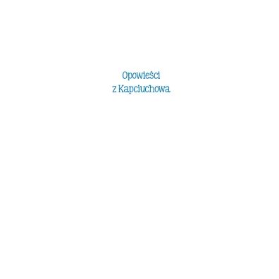 Opowie�ci z Kapciuchowa
