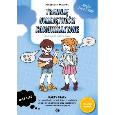 Trenuj� umiej�tno�ci komunikacyjne. Karty pracy do rewalidacji i terapii dzieci i m�odzie�y ze spektrum autyzmu oraz specjalnymi potrzebami edukacyjnymi - Agnieszka  Kolanko