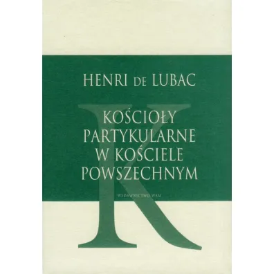 Ko�cio�y partykularne w Ko�ciele Powszechnym - Henry De Lubac