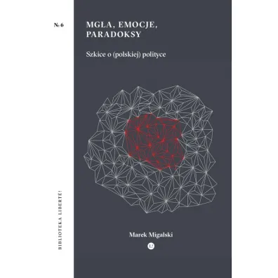 Mg�a, emocje, paradoksy - Marek Migalski