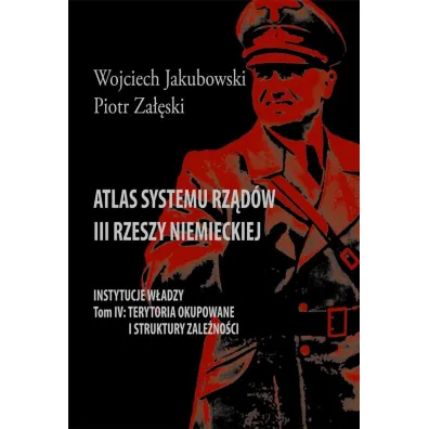 Atlas systemu rz�d�w III Rzeszy Niemieckiej T.4 - Piotr Za��ski, Wojciech Jakubowski