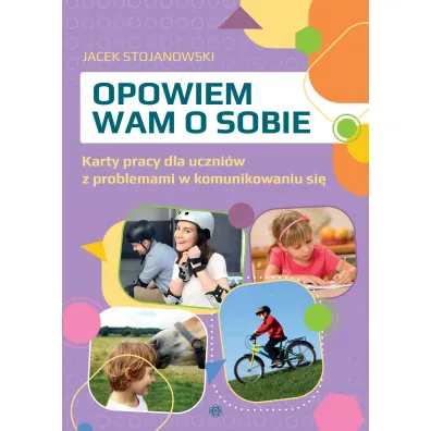 Opowiem wam o sobie Karty pracy dla uczni�w z problemami w komunikowaniu si� - Jacek  Stojanowski