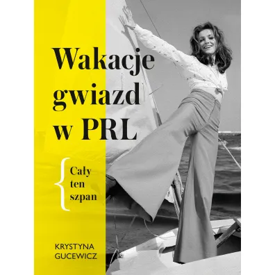 Wakacje gwiazd w PRL. Ca�y ten szpan - Krystyna Gucewicz