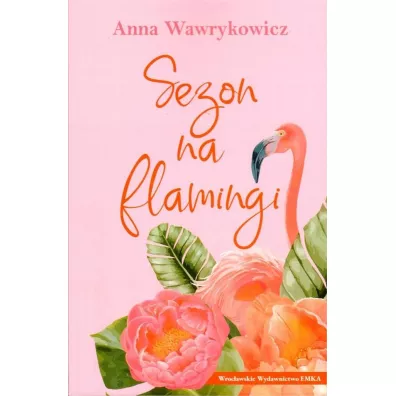 Sezon na flamingi - Anna Wawrykowicz