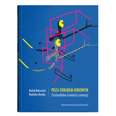 Poza ekranem kinowym. Postmedialne konteksty animacji - Micha� Bobrowski, Rados�aw Bomba