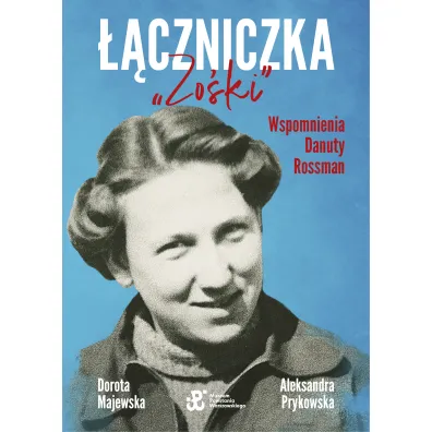 ��czniczka "Zo�ki". Wspomnienia Danuty Rossman - Dorota Majewska, Aleksandra Prykowska