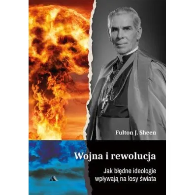 Wojna i rewolucja. Jak b��dne ideologie wp�ywaj� na losy �wiata - Fulton J. Sheen