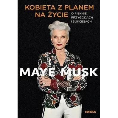 Kobieta z planem na �ycie. O pi�knie, przygodach i sukcesach - Maye Musk