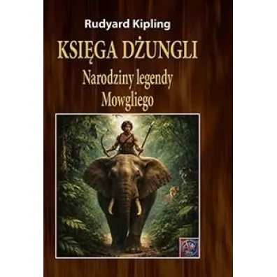 Ksi�ga d�ungli. Narodziny legendy Mowgliego (ok�adka twarda) - Rudyard Kipling