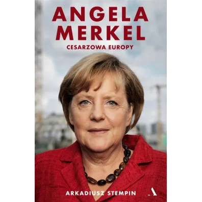 Angela Merkel. Cesarzowa Europy - Arkadiusz Stempin