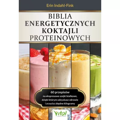 Biblia energetycznych koktajli proteinowych - Erin Indahl-Fink