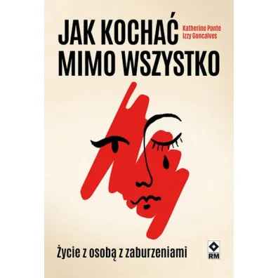 Jak kocha� mimo wszystko. �ycie z osob� z zaburzeniami - Izzy  Goncalves, Katherine  Ponte
