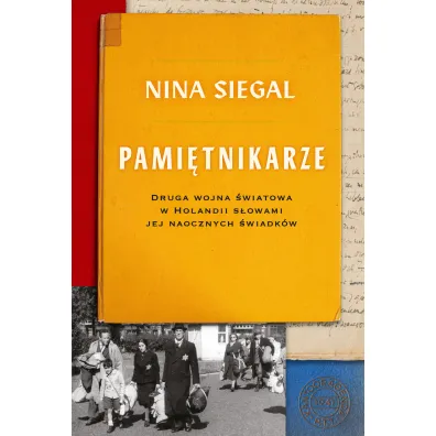 Pami�tnikarze. Druga wojna �wiatowa w Holandii s�owami jej naocznych �wiadk�w - Nina Siegal