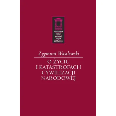 O �yciu i katastrofach cywilizacji narodowej - Zygmunt Wasilewski