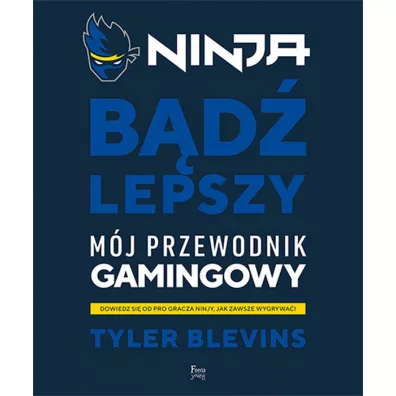 Ninja. Bd lepszy. Mj przewodnik gamingowy - Tyler „Ninja” Blevins