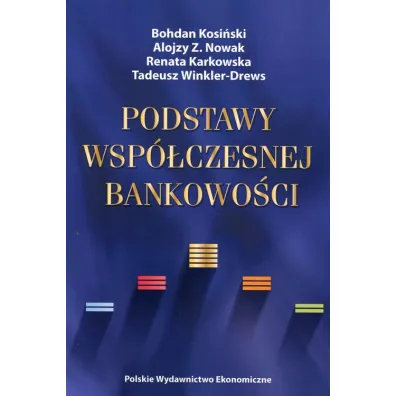 Podstawy wsp�czesnej bankowo�ci - Tadeusz Winkler-Drews, Alojzy Z. Nowak, Renata Karkowska, Bohdan Kosi�ski